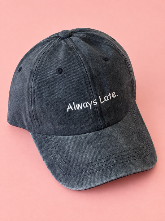 SURPRISE OFFER!!! Add our new 'Always Late.' embroidered cap to your order.
